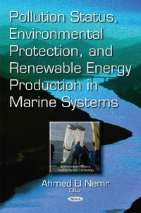 Book Cover for Pollution Status, Environmental Protection, and Renewable Energy Production in Marine Systems by Ahmed ElNemr