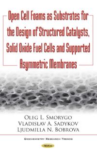 Book Cover for Open Cell Foams as Substrates for the Design of Structured Catalysts, Solid Oxide Fuel Cells and Supported Asymmetric Membranes by Oleg Smorygo, Vladislav Sadykov, Ljudmila Bobrova