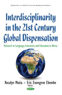 Book Cover for Interdisciplinarity in the 21st Century Global Dispensation by Rosalyn Mutia, Eric Enongene Ekembe