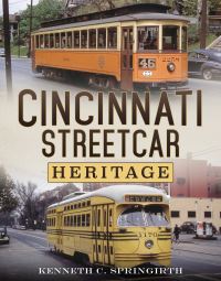 Book Cover for Cincinnati Streetcar Heritage by Kenneth C Springirth