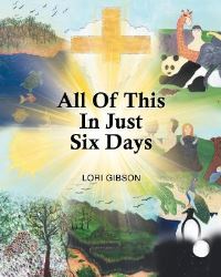 Book Cover for All Of This In Just Six Days by Lori Gibson