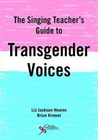 Book Cover for The Singing Teacher's Guide to Transgender Voices by Liz Jackson Hearns, Brian Kremer