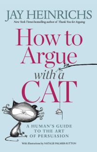Book Cover for How to Argue With a Cat by Jay Heinrichs