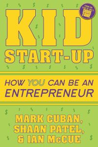 Book Cover for Kid Start-Up by Mark Cuban, Shaan Patel, Ian McCue