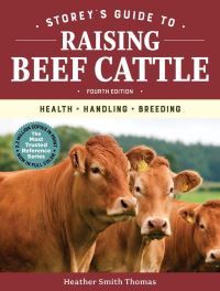 Book Cover for Storey's Guide to Raising Beef Cattle, 4th Edition by Heather Smith Thomas