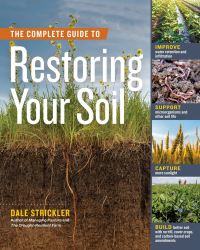 Book Cover for The Complete Guide to Restoring Your Soil by Dale Strickler