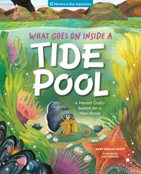 Book Cover for What Goes On Inside a Tide Pool by Amy Grimes, Katy Noelle Scott, Monterey Bay Aquarium