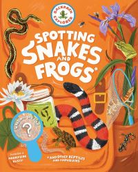 Book Cover for Backpack Explorer: Spotting Snakes and Frogs, and Other Reptiles and Amphibians by Editors of Storey Publishing
