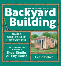 Book Cover for Beginner's Guide to Backyard Building by Lee Mothes