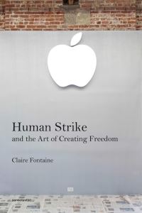 Book Cover for Human Strike and the Art of Creating Freedom by Claire Fontaine Artist collective