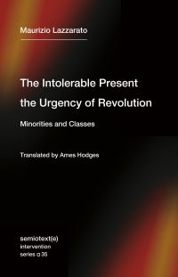 Book Cover for The Intolerable Present, the Urgency of Revolution by M. Lazzarato