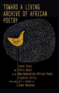 Book Cover for Toward a Living Archive of African Poetry by Kwame Dawes, Chris Abani