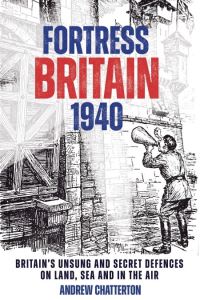 Book Cover for Fortress Britain 1940 by Andrew Chatterton