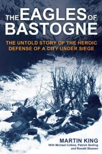 Book Cover for The Eagles of Bastogne by Martin King, Michael Collins, Patrick Seeling, Ronald Stassen