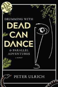 Book Cover for Drumming With Dead Can Dance and Parallel Adventures by Peter Ulrich
