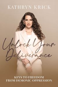 Book Cover for Unlock Your Deliverance by Kathryn Krick