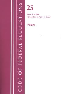 Book Cover for Code of Federal Regulations, Title 25 Indians 1-299, Revised as of April 1, 2022 by Office Of The Federal Register US
