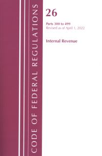 Book Cover for Code of Federal Regulations, Title 26 Internal Revenue 300-499, Revised as of April 1, 2022 by Office Of The Federal Register US