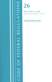 Book Cover for Code of Federal Regulations, Title 26 Internal Revenue 1.401-1.409, Revised as of April 1, 2021 by Office Of The Federal Register US