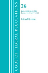 Book Cover for Code of Federal Regulations, Title 26 Internal Revenue 1.1401-1.1550, Revised as of April 1, 2021 by Office Of The Federal Register US