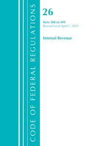 Book Cover for Code of Federal Regulations, Title 26 Internal Revenue 300-499, Revised as of April 1, 2021 by Office Of The Federal Register US