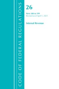 Book Cover for Code of Federal Regulations, Title 26 Internal Revenue 500-599, Revised as of April 1, 2021 by Office Of The Federal Register US