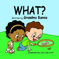 Book Cover for What? by Grandma Bonnie