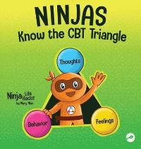 Book Cover for Ninjas Know the CBT Triangle by Mary Nhin