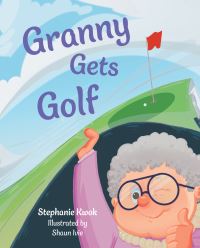 Book Cover for Granny Gets Golf by Stephanie Kwok