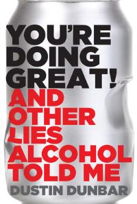 Book Cover for You're Doing Great! (And Other Lies Alcohol Told Me) by Dustin Dunbar