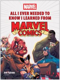 Book Cover for All I Ever Needed to Know About Life I Learned from Marvel Comics by Jenn Fujikawa, Marvel Comics Group