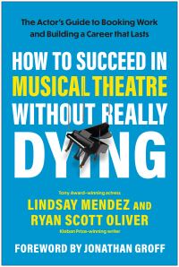 Book Cover for How to Succeed in Musical Theatre Without Really Dying by Lindsay Mendez, Ryan Scott Oliver