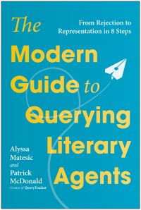 Book Cover for The Modern Guide to Querying Literary Agents by Alyssa Matesic, Parick McDonald