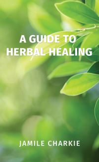Book Cover for A Guide to Herbal Healing by Jamile Charkie