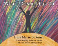 Book Cover for What I Dream I Can Do by Irma Marie Di Renzo