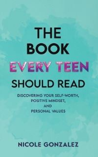 Book Cover for The Book Every Teen Should Read by Nicole Gonzalez