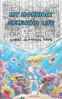 Book Cover for My Horribly Splendid Life by Corri Claypool Epps