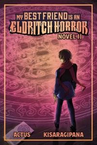Book Cover for My Best Friend Is an Eldritch Horror (Light Novel) Vol. 2 by Actus