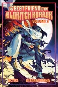 Book Cover for My Best Friend Is an Eldritch Horror (Light Novel) Vol. 3 by Actus