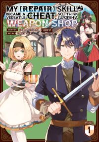 Book Cover for My [Repair] Skill Became a Versatile Cheat, So I Think I'll Open a Weapon Shop. Vol. 1 by Ginga Hoshikawa