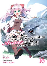 Book Cover for Didn't I Say to Make My Abilities Average in the Next Life?! (Light Novel) Vol. 16 by Funa