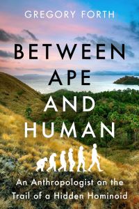 Book Cover for Between Ape and Human by Gregory Forth