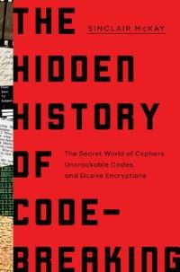 Book Cover for The Hidden History of Code-Breaking by Sinclair McKay