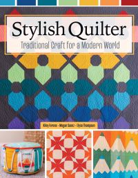 Book Cover for Stylish Quilter by Kiley Ferons, Megan Saenz, Elyse Thompson