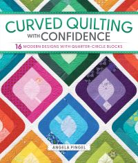 Book Cover for Curved Quilting With Confidence by Angela Pingel