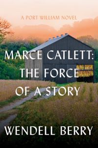 Book Cover for Marce Catlett, a Story Unending by Wendell Berry