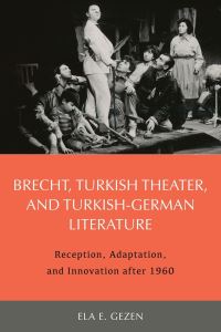 Book Cover for Brecht, Turkish Theater, and Turkish-German Literature by Ela E. Gezen