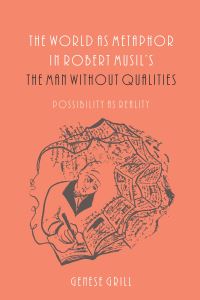 Book Cover for The World as Metaphor in Robert Musil's The Man Without Qualities by Genese Grill