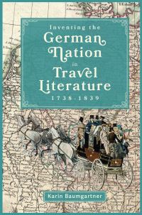 Book Cover for Inventing the German Nation in Travel Literature, 1738-1839 by Karin Baumgartner
