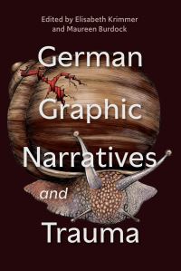 Book Cover for German Graphic Narratives and Trauma by Elisabeth Krimmer, Maureen Burdock, Dr Aylin Bademsoy, Dr Katja Herges, Dr Evelyn Preuss